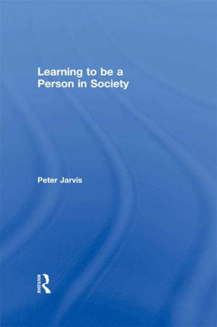 Peter Jarvis - Learning to be a Person in Society, E-bok