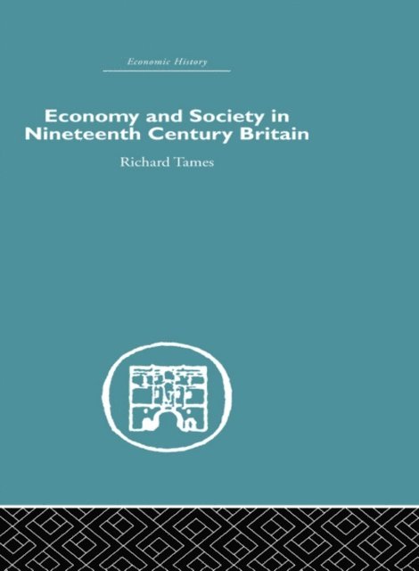 Richard Tames - Economy and Society in 19th Century Britain, E-bok