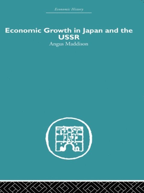 Angus Maddison - Economic Growth in Japan and the USSR, E-bok