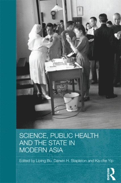 Ka-Che Yip, Darwin H. Stapleton, Liping Bu - Science, Public Health and the State in Modern Asia, E-bok