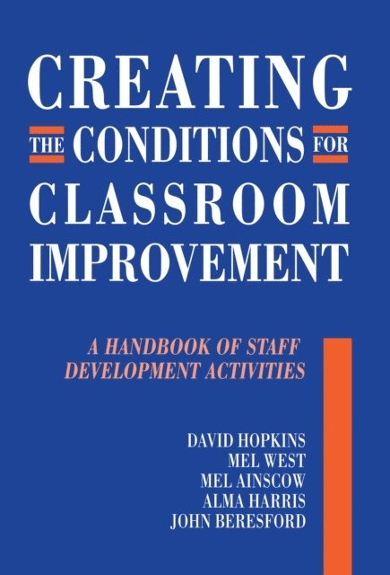 Mel West, Mel Ainscow, John Beresford, Michael Fielding, David Hopkins - Creating the Conditions for Classroom Improvement, E-bok