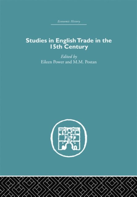 M.M. Postan, Eileen Power - Studies in English Trade in the 15th Century, E-bok