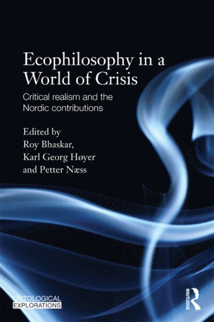 Karl Hoyer, Petter Naess, Roy Bhaskar - Ecophilosophy in a World of Crisis, E-bok