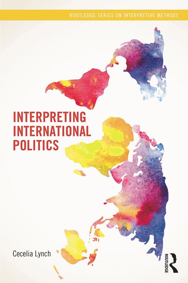 Cecelia Lynch - Interpreting International Politics, E-bok