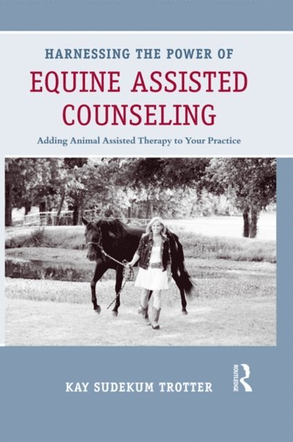 Kay Sudekum Trotter - Harnessing the Power of Equine Assisted Counseling, E-bok