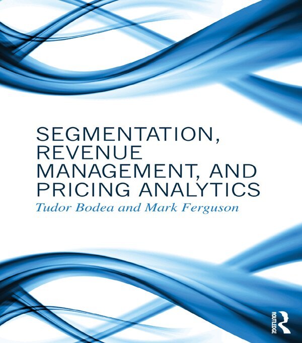 Tudor Bodea, Mark Ferguson - Segmentation, Revenue Management and Pricing Analytics, E-bok