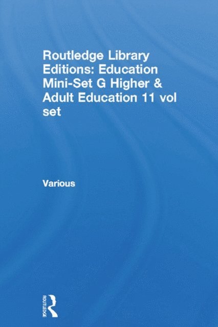 Various - Routledge Library Editions: Education Mini-Set G Higher & Adult Education 11 vol set, E-bok