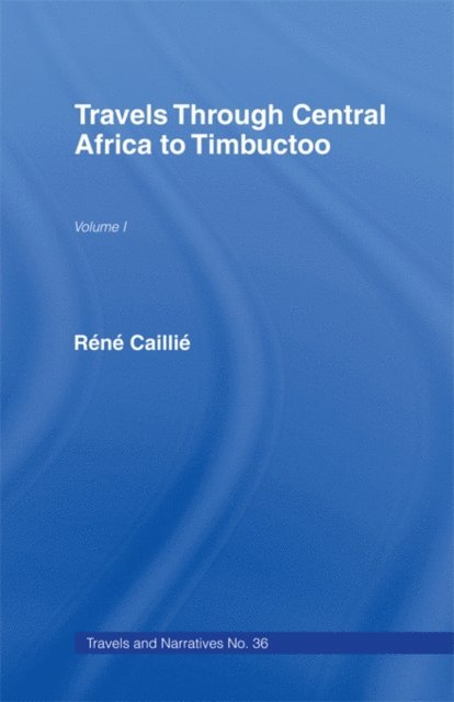 Rene Caillie - Travels Through Central Africa to Timbuctoo and Across the Great Desert to Morocco, 1824-28, E-bok
