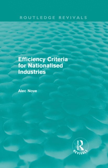 Alec Nove - Efficiency Criteria for Nationalised Industries (Routledge Revivals), E-bok