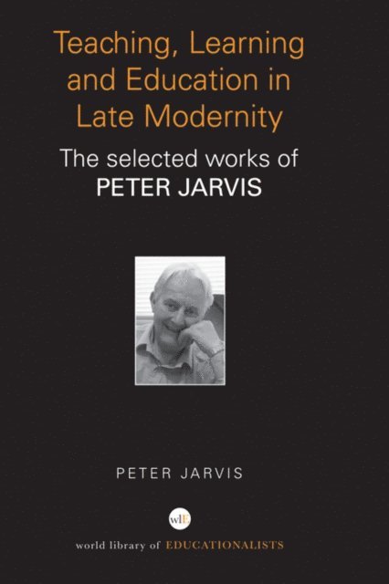 Peter Jarvis - Teaching, Learning and Education in Late Modernity, E-bok