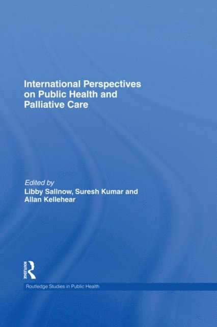 Allan Kellehear, Suresh Kumar, Libby Sallnow - International Perspectives on Public Health and Palliative Care, E-bok
