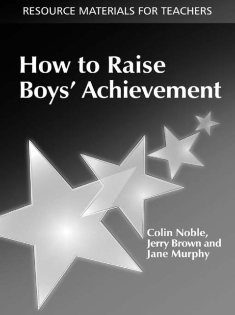 Jane Murphy, Jerry Brown, Colin Noble - How to Raise Boys' Achievement, E-bok
