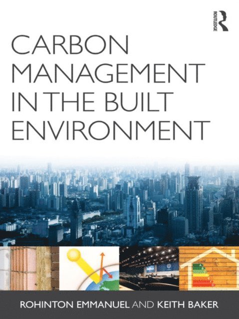 Keith Baker, Rohinton Emmanuel - Carbon Management in the Built Environment, E-bok