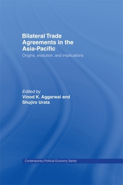 Shujiro Urata, Vinod Aggarwal - Bilateral Trade Agreements in the Asia-Pacific, E-bok