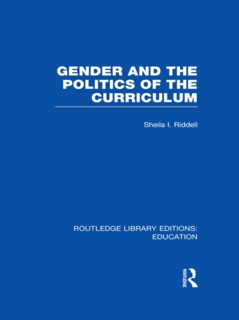 Sheila Riddell - Gender and the Politics of the Curriculum, E-bok