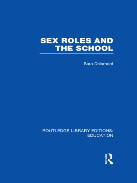 Sara Delamont - Sex Roles and the School, E-bok