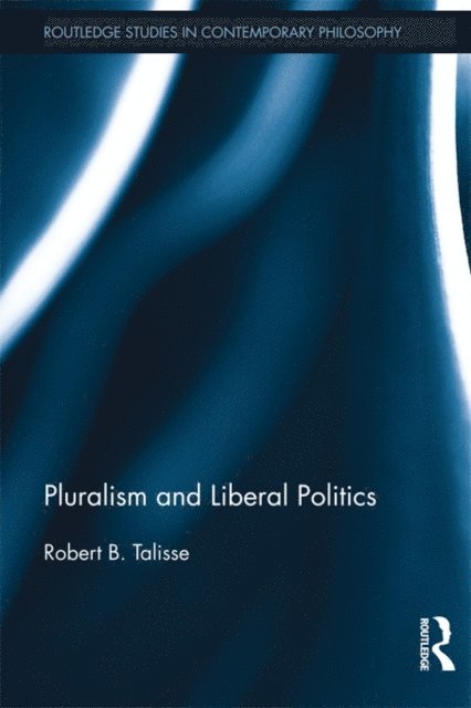 Robert Talisse - Pluralism and Liberal Politics, E-bok