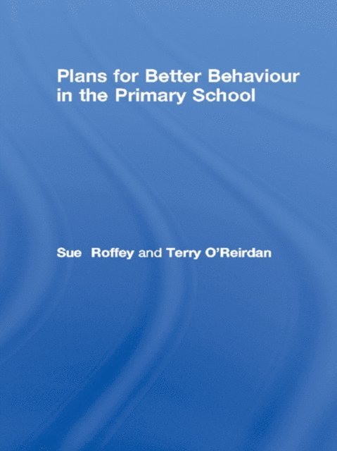 Terry O'Reirdan, Sue Roffey - Plans for Better Behaviour in the Primary School, E-bok