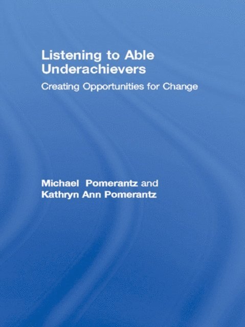 Kathryn Ann Pomerantz, Michael Pomerantz - Listening to Able Underachievers, E-bok