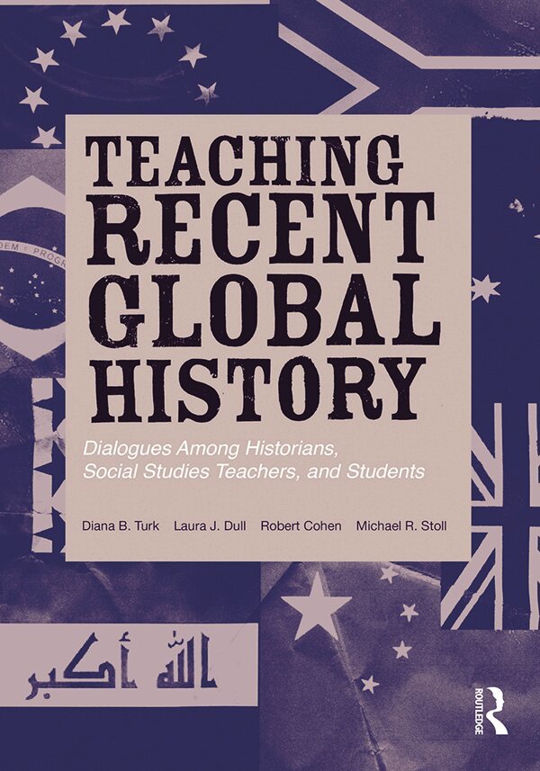 Diana B. Turk, Laura J. Dull, Robert Cohen, Michael R. Stoll - Teaching Recent Global History, E-bok