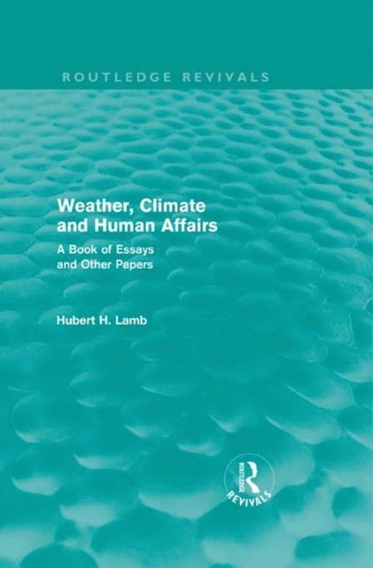 H. H. Lamb - Weather, Climate and Human Affairs (Routledge Revivals), E-bok
