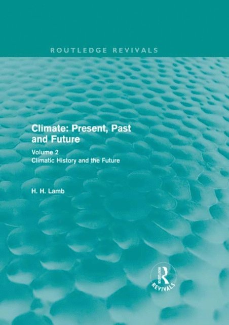H. H. Lamb - Climate: Present, Past and Future (Routledge Revivals), E-bok