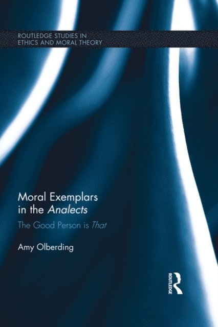 Amy Olberding - Moral Exemplars in the Analects, E-bok