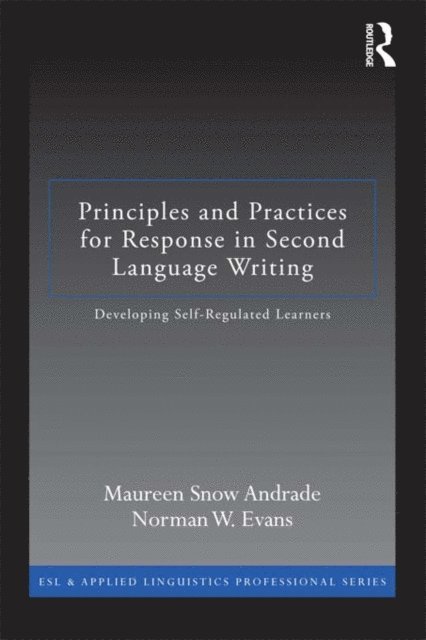 Norman W. Evans, Maureen Snow Andrade - Principles and Practices for Response in Second Language Writing, E-bok