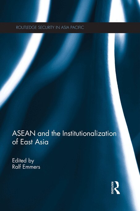 Ralf Emmers - ASEAN and the Institutionalization of East Asia, E-bok