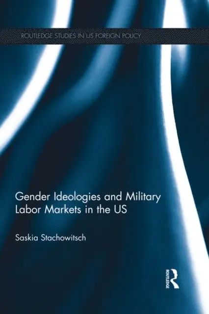 Saskia Stachowitsch - Gender Ideologies and Military Labor Markets in the U.S., E-bok. Tillgänglighet: Lägg i varukorg