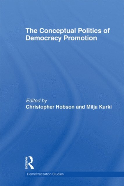 Milja Kurki, Christopher Hobson - Conceptual Politics of Democracy Promotion, E-bok