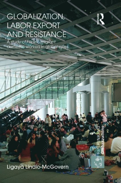 Ligaya Lindio-McGovern - Globalization, Labor Export and Resistance, E-bok