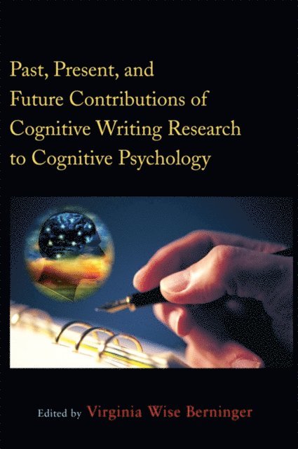 Virginia Wise Berninger - Past, Present, and Future Contributions of Cognitive Writing Research to Cognitive Psychology, E-bok