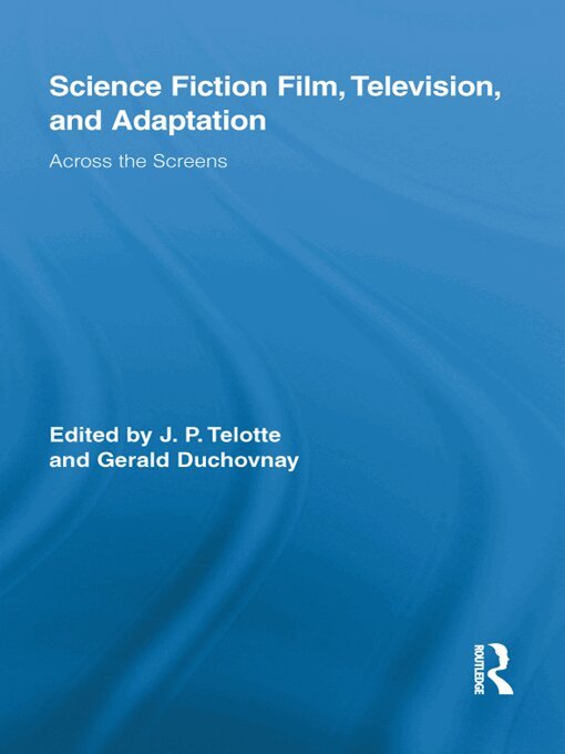J. P. Telotte, Gerald Duchovnay - Science Fiction Film, Television, and Adaptation, E-bok