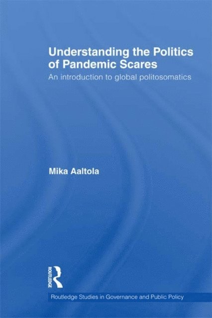 Mika Aaltola - Understanding the Politics of Pandemic Scares, E-bok