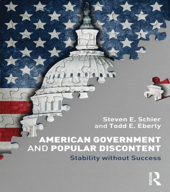 Todd E. Eberly, Steven E. Schier - American Government and Popular Discontent, E-bok