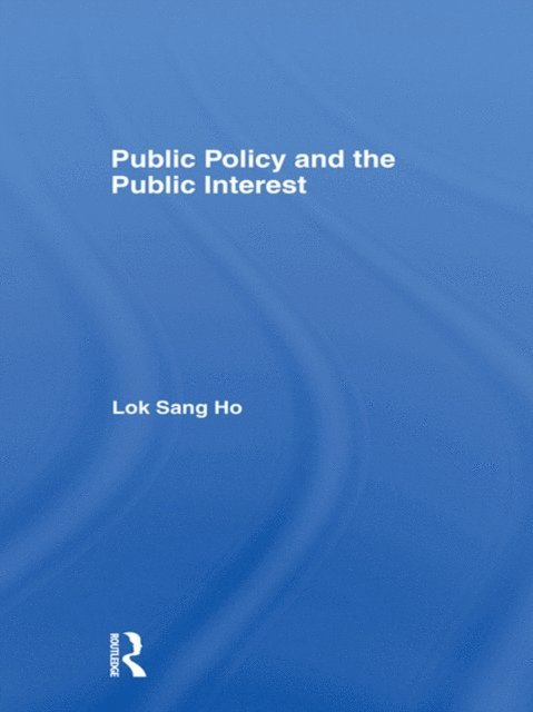 Lok-sang Ho - Public Policy and the Public Interest, E-bok