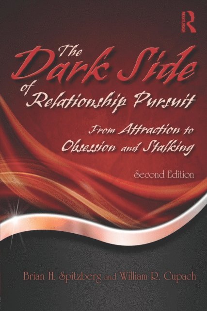 William R. Cupach, Brian H. Spitzberg - Dark Side of Relationship Pursuit, E-bok