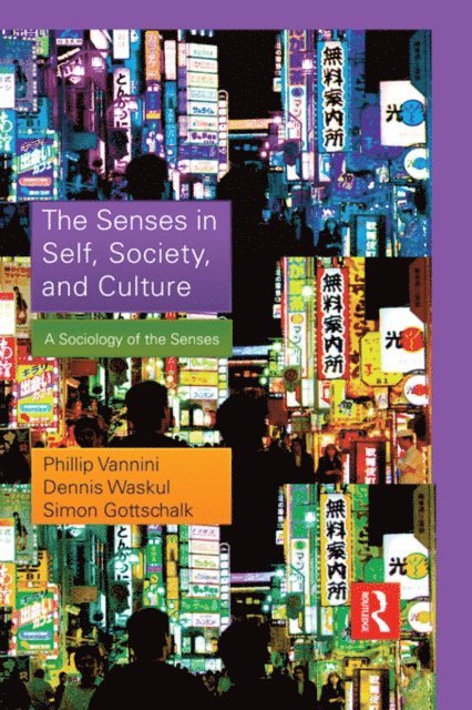 Simon Gottschalk, Dennis Waskul, Phillip Vannini - Senses in Self, Society, and Culture, E-bok