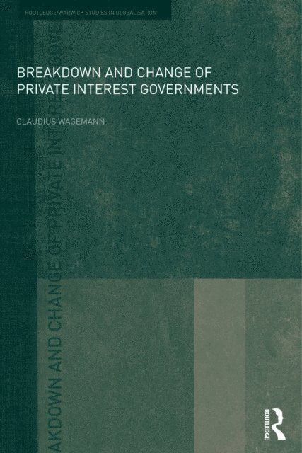 Claudius Wagemann - Breakdown and Change of Private Interest Governments, E-bok