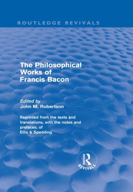 John M. Robertson - Philosophical Works of Francis Bacon, E-bok