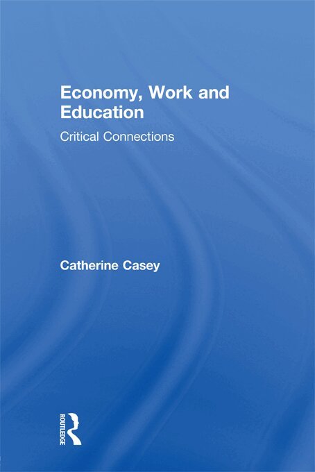 Catherine Casey - Economy, Work, and Education, E-bok