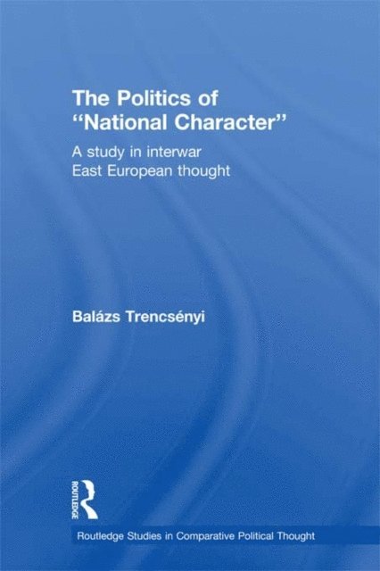 Balazs Trencsenyi - Politics of National Character, E-bok