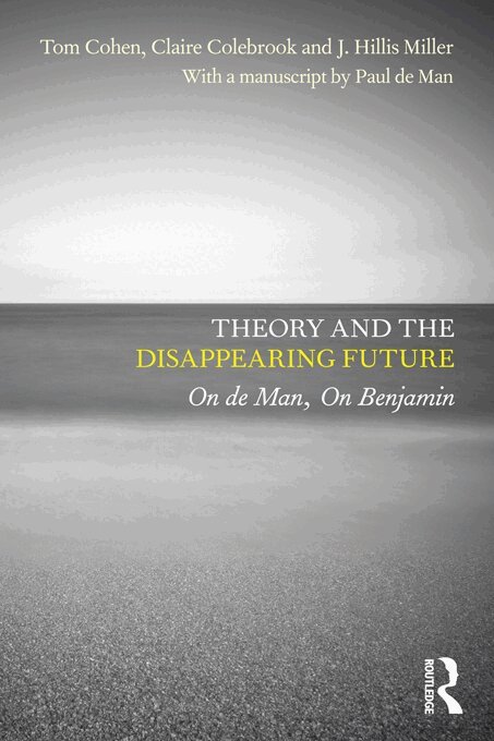 Tom Cohen, Claire Colebrook, J. Hillis Miller, with a manuscript by Paul de Man - Theory and the Disappearing Future, E-bok