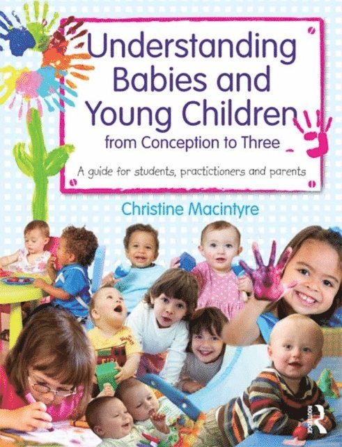 Christine Macintyre - Understanding Babies and Young Children from Conception to Three, E-bok