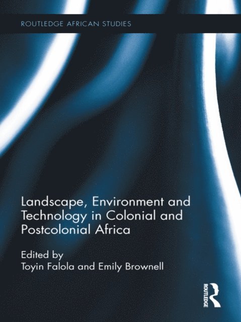 Emily Brownell, Toyin Falola - Landscape, Environment and Technology in Colonial and Postcolonial Africa, E-bok
