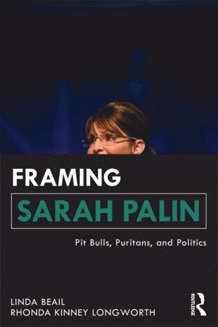 Rhonda Kinney Longworth, Linda Beail - Framing Sarah Palin, E-bok