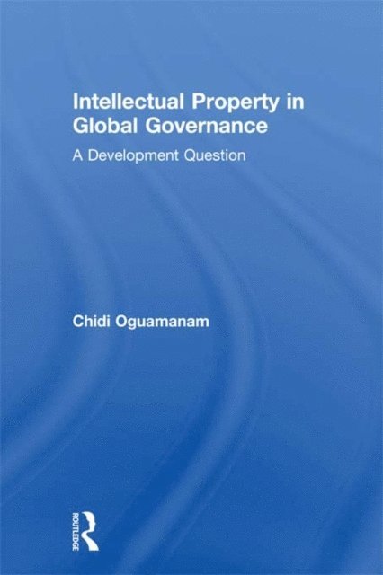 Chidi Oguamanam - Intellectual Property in Global Governance, E-bok