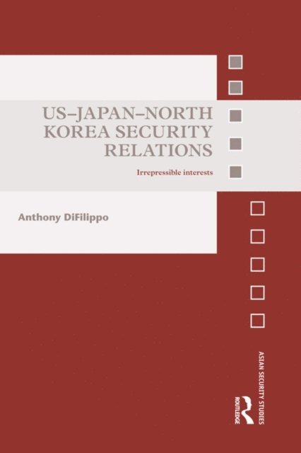 Anthony DiFilippo - US-Japan-North Korea Security Relations, E-bok