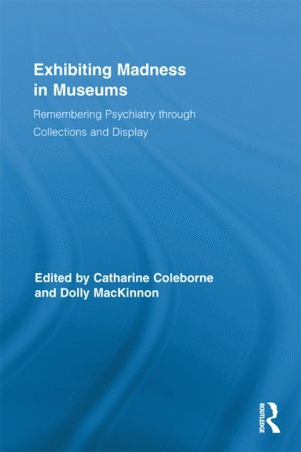Dolly MacKinnon, Catharine Coleborne - Exhibiting Madness in Museums, E-bok